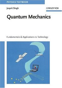 Quantum Mechanics - Fundamentals and Applications to Technology