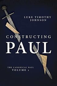 Constructing Paul: The Canonical Paul, vol. 1 (The Canonical Paul, 1)