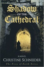 In the Shadow of the Cathedral (Schneider, Christine C. Fires of Faith Series.)