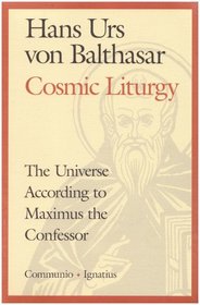 Cosmic Liturgy: The Universe According to Maximus the Confessor (Communio Books.)