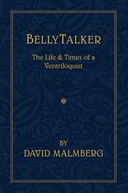 BellyTalker, The Life and Times of a Ventriloquist