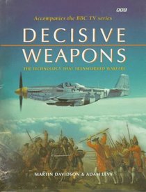 Decisive Weapons: The Technology That Transformed Warfare