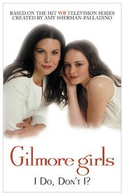 Gilmore Girls I Do, Don't I