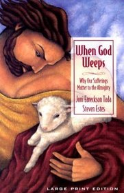 When God Weeps: Why Our Sufferings Matter to the Almighty (Walker Large Print Books)