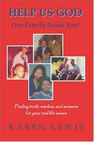 Help Us God, Our Family Needs You! Finding Truth, Wisdom, and Answers for Your Real Life Issues