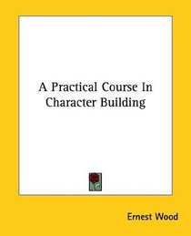 A Practical Course In Character Building