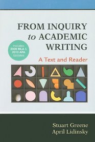 From Inquiry to Academic Writing: A Text and Reader with 2009 MLA and 2010 APA Updates