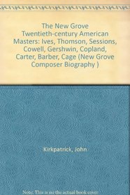 The New Grove Twentieth-century American Masters: Ives, Thomson, Sessions, Cowell, Gershwin, Copland, Carter, Barber, Cage (New Grove Composer Biography )