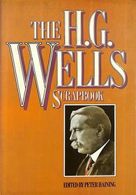 The H. G. Wells scrapbook: Articles, essays, letters, anecdotes, illustrations, photographs, and memorabilia about the prophetic genius of the twentieth century