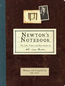 Newton's Notebook: The Life, Times, and Discoveries of Isaac Newton