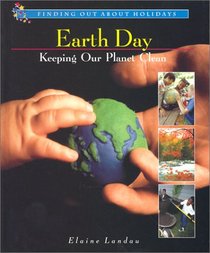 Earth Day: Keeping Our Planet Clean (Finding Out About Holidays)