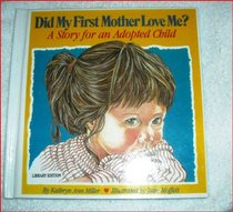 Did My First Mother Love Me? a Story for an Adopted Child