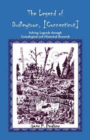 The Legend of Dudleytown (Cornwall, CT): Solving Legends through Genealogical and Historical Research