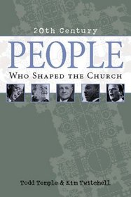People Who Shaped the Church: 20th Century (20th Century Reference)