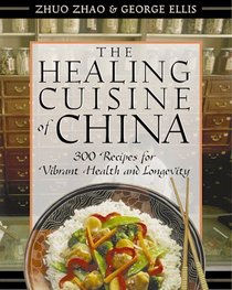 The Healing Cuisine of China : 300 Recipes for Vibrant Health and Longevity