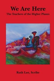 We Are Here: The Teachers of the Higher Planes