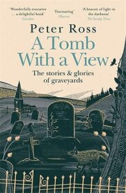 A Tomb With a View: The Stories & Glories of Graveyards