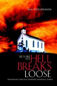 Before All Hell Breaks Loose: Preparing for the Coming Perilous Times