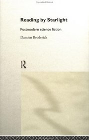 Reading by Starlight: Postmodern Science Fiction (Popular Fictions)