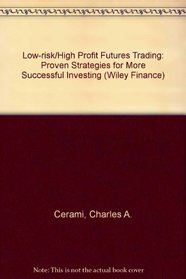 Low-Risk/High-Profit Futures Trading: Proven Strategies for More Successful Investing (Wiley Finance)