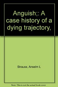Anguish;: A case history of a dying trajectory,