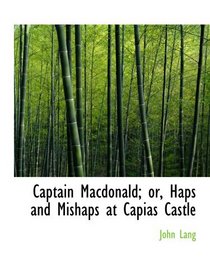 Captain Macdonald; or, Haps and Mishaps at Capias Castle