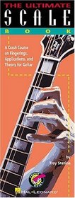 The Ultimate Scale Book: A Crash Course On Fingerings, Applications, And Guitar