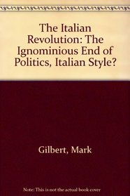 The Italian Revolution: The End Of Politics, Italian Style?