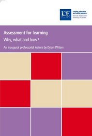 Assessment for Learning: Why, What and How? (IOE Inaugural Professional Lectures)