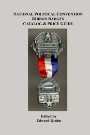 National Political Convention Ribbon Badges Catalog & Price Guide