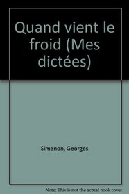 Quand vient le froid (Mes dictees / Georges Simenon) (French Edition)