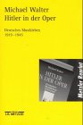 Hitler in der Oper. Deutsches Musikleben 1919 - 1945.