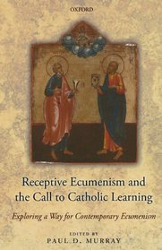 Receptive Ecumenism and the Call to Catholic Learning: Exploring a Way for Contemporary Ecumenism