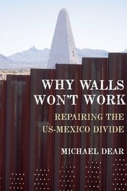 Why Walls Won't Work: Repairing the US-Mexico Divide