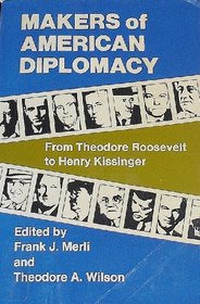 Makers of American Diplomacy: From Benjamin Franklin to Henry Kissinger.