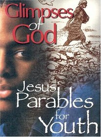 Glimpses of God: Jesus' Parables for Youth