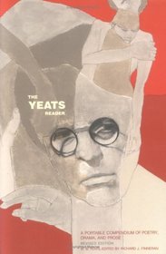 The Yeats Reader, Revised Edition : A Portable Compendium of Poetry, Drama, and Prose