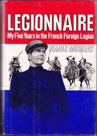 Legionnaire: My five years in the French Foreign Legion
