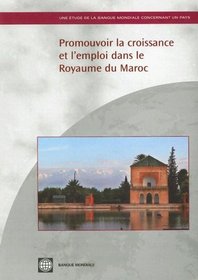 Promouvoir La Croissance Et L'emploi Dans Le Royaume Du Maroc (World Bank Country Study) (French Edition)