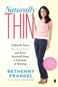 Naturally Thin: Unleash Your SkinnyGirl and Free Yourself from a Lifetime of Dieting
