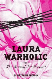 Laura Warholic: or The Sexual Intellectual