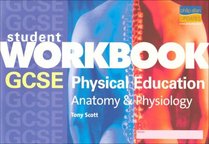 GCSE Physical Education: Anatomy and Physiology: Student Workbook