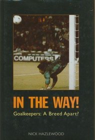 In the Way: Goalkeepers - A Breed Apart
