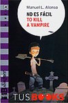 No es facil to kill a vampire/ It's Not Easy To Kill a Vampire: Nivel 4/ Level 4 (Tus Books/ Your Books) (Spanish Edition)