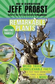 Remarkable Plants: Weird Trivia & Unbelievable Facts to Test Your Knowledge About Fungi, Flowers, Algae & More! (Challenge Yourself)