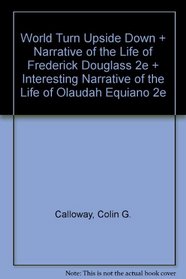 World Turn Upside Down & Narrative of the Life of Frederick Douglass 2e & Interesting Narrative of the Life of Olaudah Equiano 2e