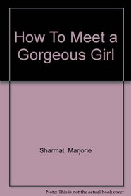 How To Meet a Gorgeous Girl