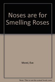 Noses are for smelling roses