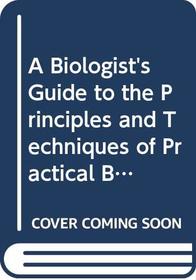 A Biologist's Guide to the Principles and Techniques of Practical Biochemistry (Cambridge Studies in Modern Biology)