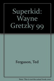 Superkid: Wayne Gretzky 99